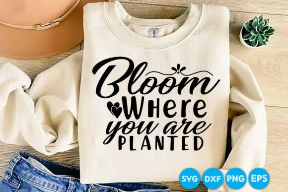 Bloom Where You Are Planted