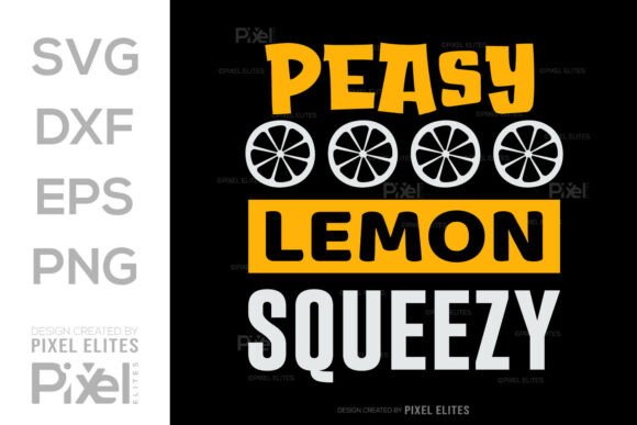 Easy Peasy Lemon Squeezy SVG Cut File for T-Shirt Graphics
