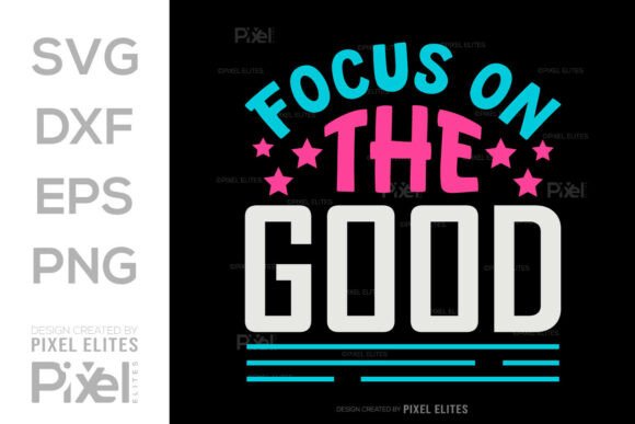 Focus on the Good SVG for T-Shirt Graphics