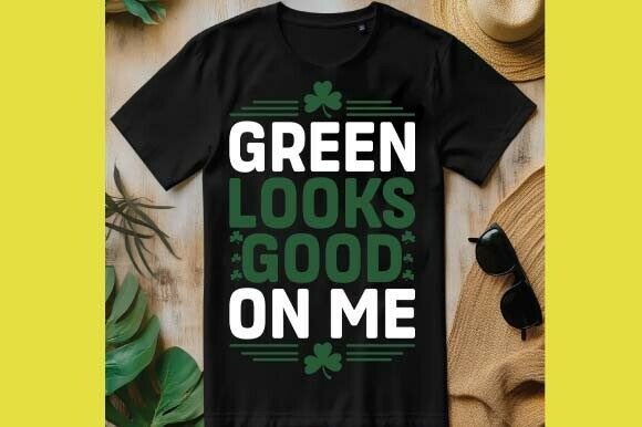 Green Looks Good on Me Graphics for T-Shirt Designs