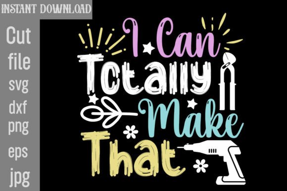 I Can Totally Make That: Graphics & T-Shirt Designs