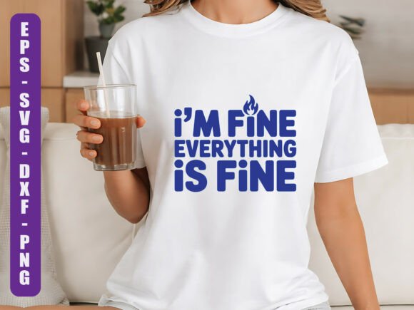Im Fine Everything is Fine SVG Quote Graphics