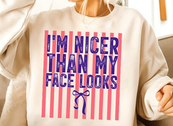 I’m Nicer Than My Face Looks Graphics for T-Shirt Designs