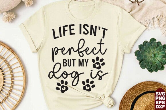 Life Isn’t Perfect, But My Dog Is, Dog