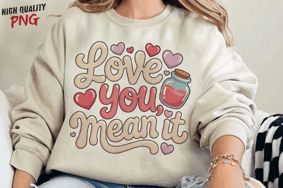 Love You Mean It SVG PNG for T-Shirt Designs