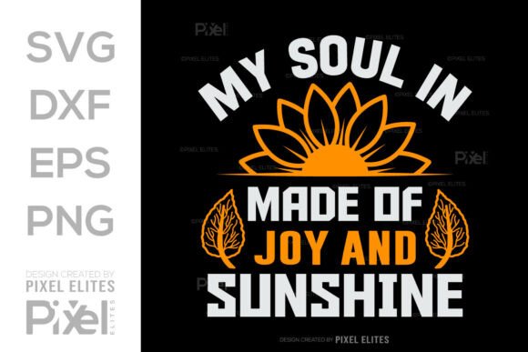 My Soul is Made of Joy Sunshine SVG Graphics for T-Shirt Designs