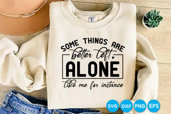 Some Things Are Better Left Alone Graphics for T-Shirt Designs