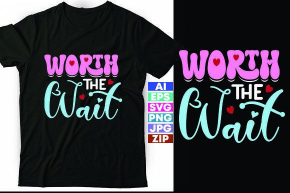 Worth the Wait Graphics for T-Shirt Designs