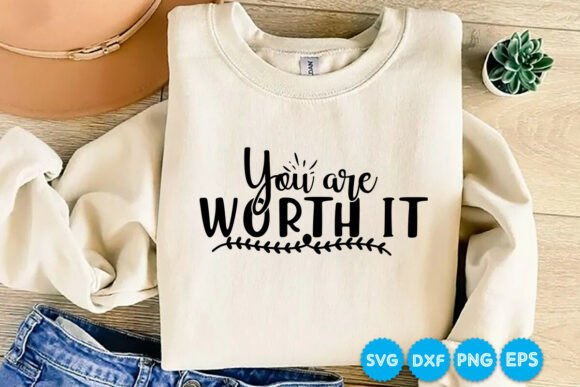 You Are Worth It Quotes Graphics for T-Shirt Designs